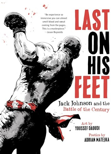 Last On His Feet: Jack Johnson and the Battle of the Century