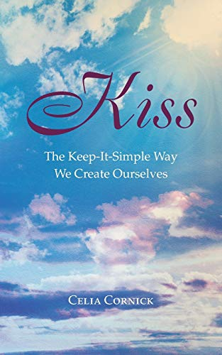 Kiss: The Keep-It-Simple Way We Create Ourselves