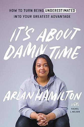 It's About Damn Time: How to Turn Being Underestimated into Your Greatest Advantage