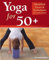 Yoga for 50+: Modified Poses and Techniques for a Safe Practice