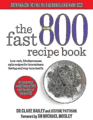 The Fast 800 Recipe Book: Low-carb, Mediterranean style recipes for intermittent fasting and long-term health (The Fast 800 Series)