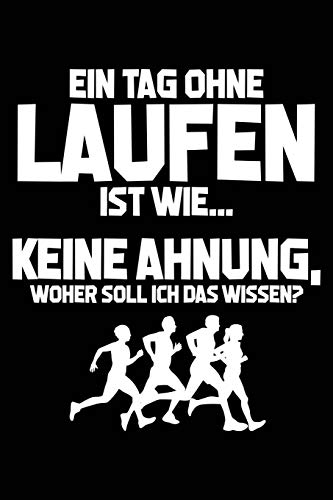 Tag ohne Laufen - Unmöglich!: Notizbuch für Läufer Jogger-in Jogging Läufer-in
