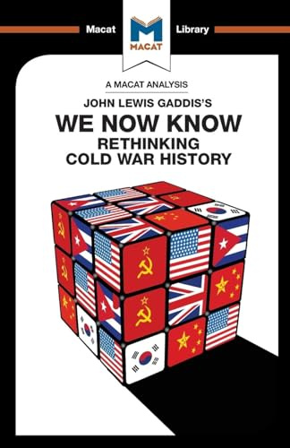 An Analysis of John Lewis Gaddis's We Now Know: Rethinking Cold War History (The Macat Library)