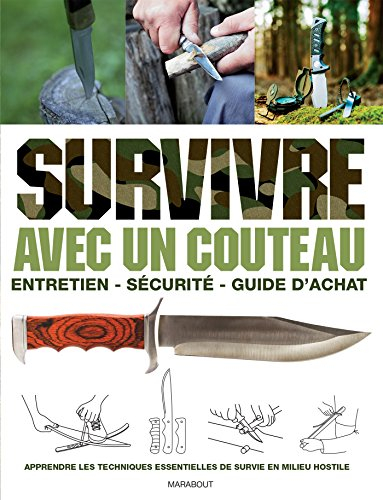 Survivre avec un couteau: Entretien, sécurité, guide d'achat