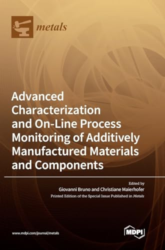 Advanced Characterization and On-Line Process Monitoring of Additively Manufactured Materials and Components