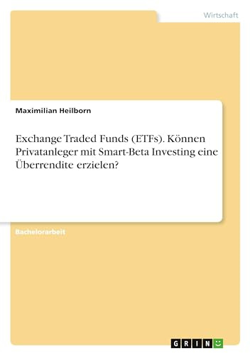 Exchange Traded Funds (ETFs). Können Privatanleger mit Smart-Beta Investing eine Überrendite erzielen?