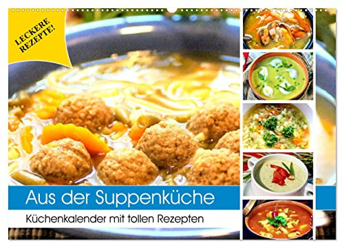 Aus der Suppenküche. Küchenkalender mit tollen Rezepten (Wandkalender 2026 DIN A2 quer), CALVENDO Monatskalender: Suppen schmecken ausgesprochen lecker und sind so gesund! (CALVENDO Lifestyle)