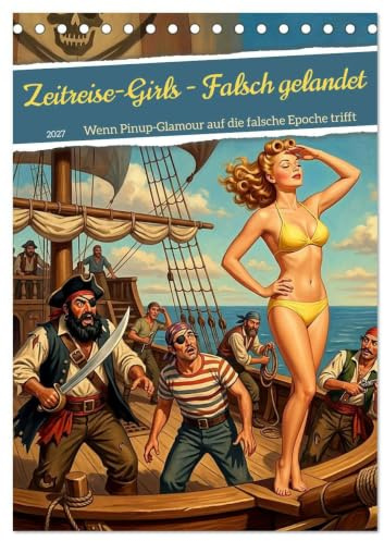 Zeitreise-Girls - Falsch gelandet (Tischkalender 2027 DIN A5 hoch), CALVENDO Monatskalender: Wenn Pinup-Glamour auf die falsche Epoche trifft (CALVENDO Kunst)