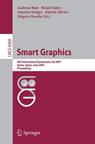 Smart Graphics: 8th International Symposium, SG 2007, Kyoto, Japan, June 25-27, 2007, Proceedings (Lecture Notes in Computer Science, Band 4569)
