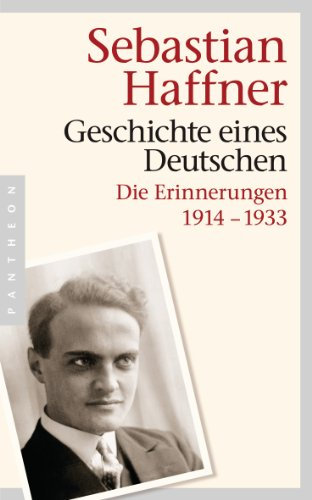 Geschichte eines Deutschen: Die Erinnerungen 1914-1933 - Ein einzigartiges Zeitzeugnis aus der Weimarer Republik und der frühen NS-Zeit
