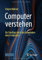 Computer verstehen: Ein Streifzug durch das Innenleben eines Computers