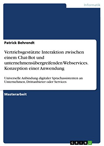 Vertriebsgestützte Interaktion zwischen einem Chat-Bot und unternehmensübergreifenden Webservices. Konzeption einer Anwendung: Universelle Anbindung ... an Unternehmen, Drittanbieter oder Services