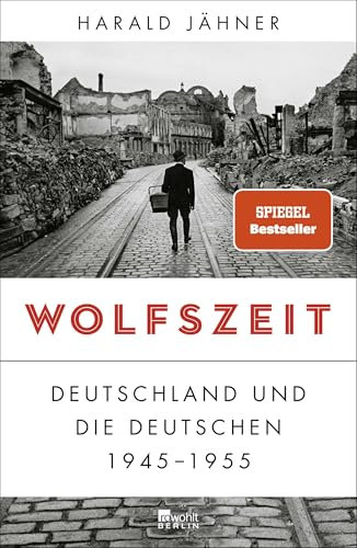 Wolfszeit: Deutschland und die Deutschen 1945 - 1955 | Ausgezeichnet mit dem Preis der Leipziger Buchmesse 2019
