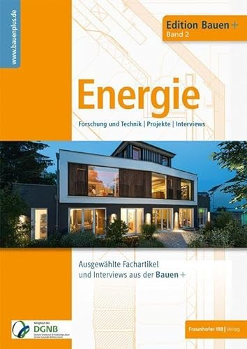 Bauen+ Schwerpunkt: Energie: Forschung und Technik, Projekte, Interviews. (Edition Bauen+)