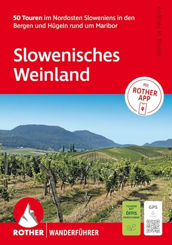 ROTHER Wanderführer Slowenisches Weinland. 50 Touren im Nordosten Sloweniens in den Bergen und Hügeln rund um Maribor: Inkl. Rother App und GPS-Tracks zum Download