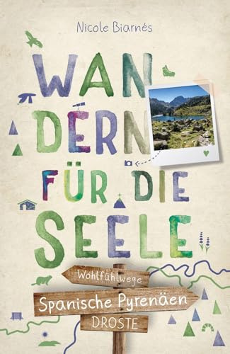 Spanische Pyrenäen. Wandern für die Seele: Einfach draußen sein – Natur pur erleben, die Seele spüren und inspirierende Wanderungen entdecken | Inkl. GPS-Daten als Download