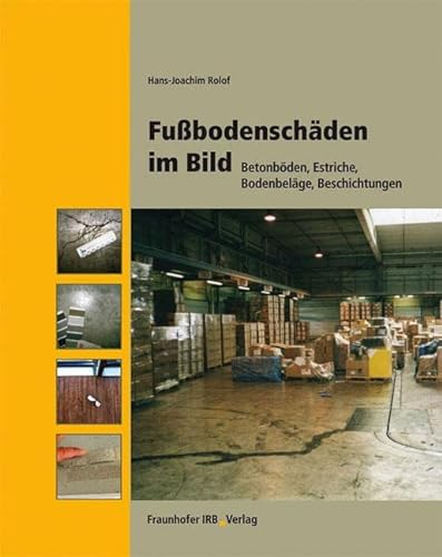 Fußbodenschäden im Bild: Betonböden, Estriche, Bodenbeläge, Beschichtungen