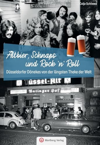 Düsseldorfer Dönekes von der längsten Theke der Welt: Altbier, Schnaps und Rock 'n' Roll (Kneipengeschichten)