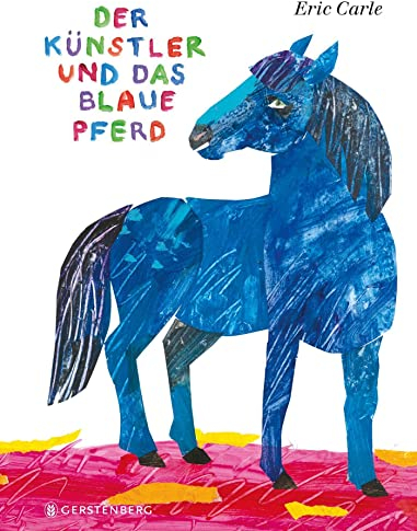 Der Künstler und das blaue Pferd: Eric Carle Classic Edition