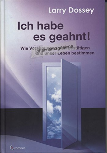 Ich habe es geahnt!: Wie Vorahnungen sich bestätigen und unser Leben bestimmen