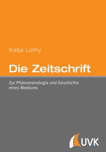 Die Zeitschrift: Zur Phänomenologie und Geschichte eines Mediums