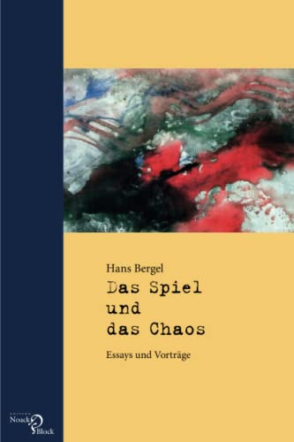 Das Spiel und das Chaos: Essays und Vorträge