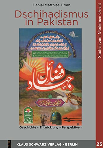 Dschihadismus in Pakistan: Geschichte, Entwicklung, Perspektiven (Studies on Modern Orient, 25, Band 25)