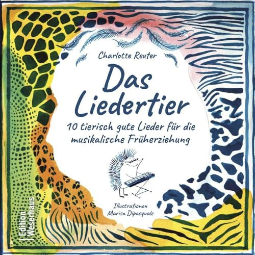 Das Liedertier: 10 tierisch gute Lieder zur musikalischen Früherziehung
