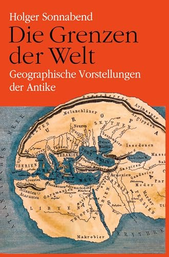 Die Grenzen der Welt: Geographische Vorstellungen der Antike