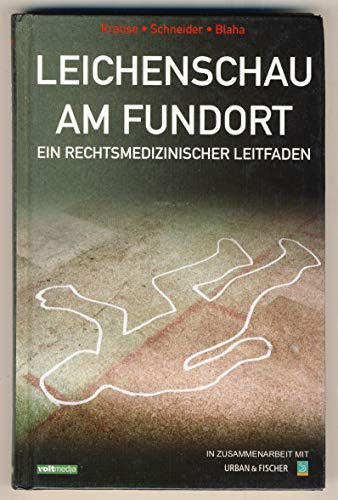 Leichenschau am Fundort. Ein rechtsmedizinischer Leitfaden