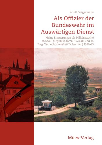 Als Offizier der Bundeswehr im Auswärtigen Dienst.: Meine Erinnerungen als Militärattaché in Seoul (Republik Korea) 1978-83 und in Prag (Tschechoslowakei/ Tschechien) 1988-93.
