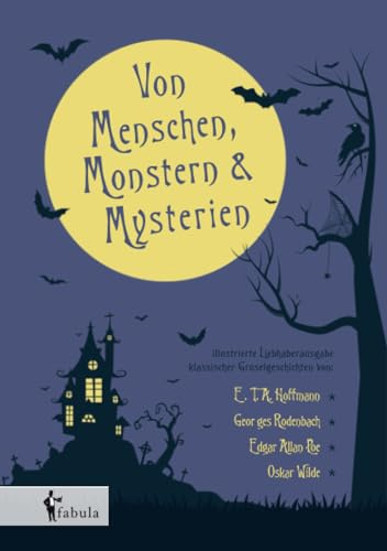 Von Menschen, Monstern und Mysterien: illustrierte Liebhaberausgabe klassischer Gruselgeschichten
