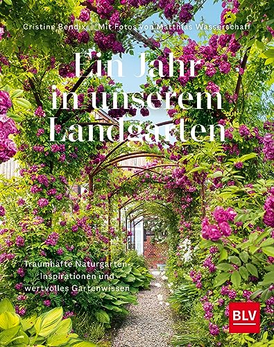 Ein Jahr in unserem Landgarten: Traumhafte Naturgarten-Inspirationen und wertvolles Gartenwissen