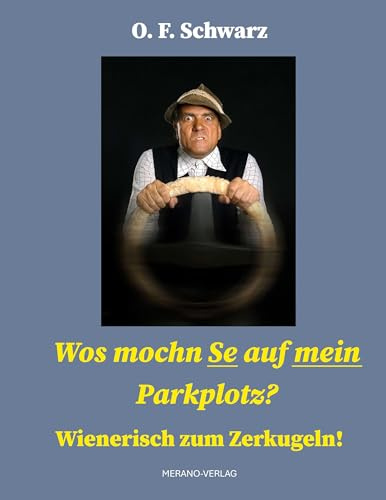 Wos mochn Se auf mein Parkplotz?: Wienerisch zum Zerkugeln