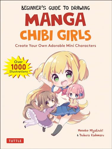 Beginner's Guide to Drawing Manga Chibi Girls: Create Adorable Mini Characters (Over 1,000 Illustrations): Create Your Own Adorable Mini Characters (Over 1,000 Illustrations)