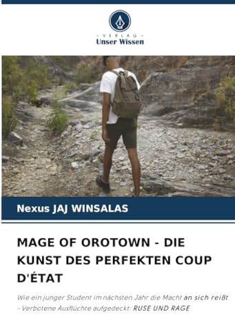 MAGE OF OROTOWN - DIE KUNST DES PERFEKTEN COUP D'ÉTAT: Wie ein junger Student im nächsten Jahr die Macht an sich reißt - Verbotene Ausflüchte aufgedeckt: RUSE UND RAGE