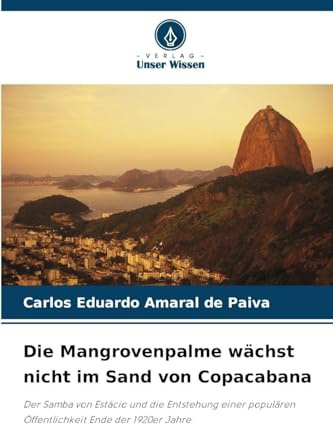 Die Mangrovenpalme wächst nicht im Sand von Copacabana: Der Samba von Estácio und die Entstehung einer populären Öffentlichkeit Ende der 1920er Jahre