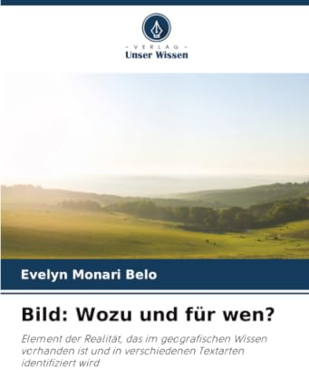 Bild: Wozu und für wen?: Element der Realität, das im geografischen Wissen vorhanden ist und in verschiedenen Textarten identifiziert wird
