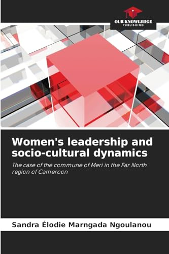 Women's leadership and socio-cultural dynamics: The case of the commune of Meri in the Far North region of Cameroon