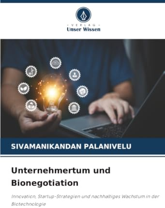 Unternehmertum und Bionegotiation: Innovation, Startup-Strategien und nachhaltiges Wachstum in der Biotechnologie