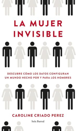 La mujer invisible: Descubre cómo los datos configuran un mundo hecho por y para los hombres (Los Tres Mundos)