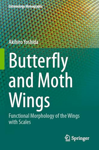Butterfly and Moth Wings: Functional Morphology of the Wings with Scales (Entomology Monographs)