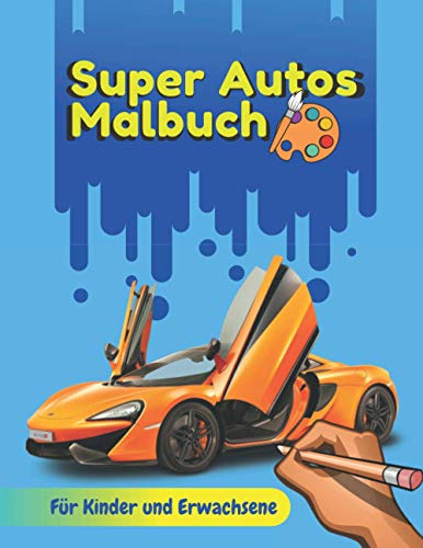 Super Autos Malbuch: Tolle Autos Ausmalbuch für Kinder und Erwachsene - Sportautos Zum Ausmalen - Super Sportwagen Malbuch