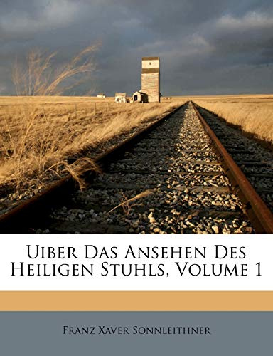 Uiber Das Ansehen Des Heiligen Stuhls, Volume 1