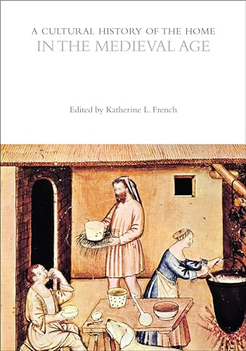 A Cultural History of the Home in the Medieval Age (The Cultural Histories Series)