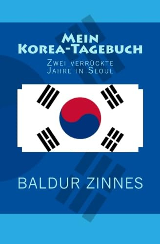 Mein Korea-Tagebuch: Zwei verrückte Jahre in Seoul