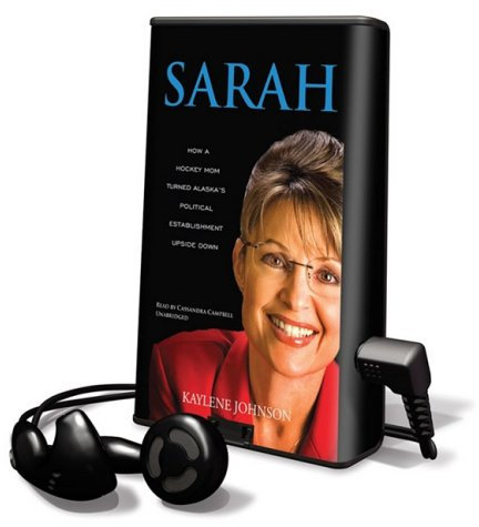 Sarah: How a Hockey Mom Turned Alaska's Political Establishment Upside Down [With Earbuds]