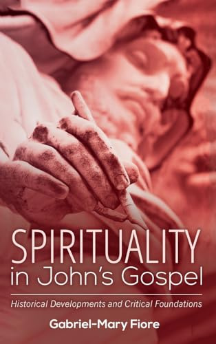 Spirituality in John's Gospel: Historical Developments and Critical Foundations