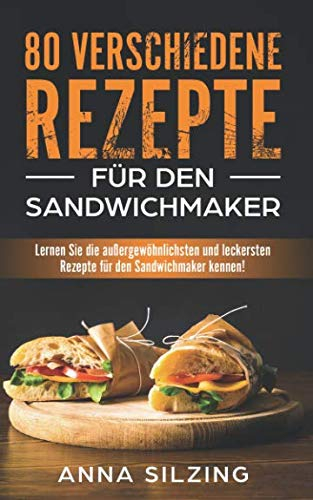 80 verschiedene Rezepte für den Sandwichmaker: Lernen Sie die außergewöhnlichsten und leckersten Rezepte für den Sandwichmaker kennen! So bringst du deinen Sandwichtoaster richtig zum Einsatz!