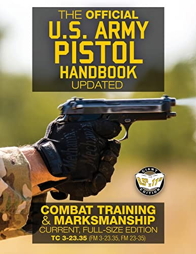 The Official US Army Pistol Handbook - Updated: Combat Training & Marksmanship: Current, Full-Size Edition - Giant 8.5 x 11 Format: Large, Clear ... 3-23.35, FM 23-35) (Carlile Military Library)